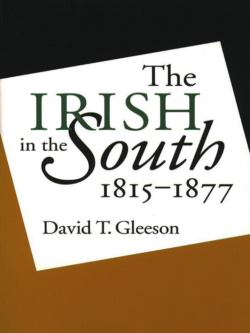 Title details for The Irish in the South, 1815-1877 by David T. Gleeson - Available